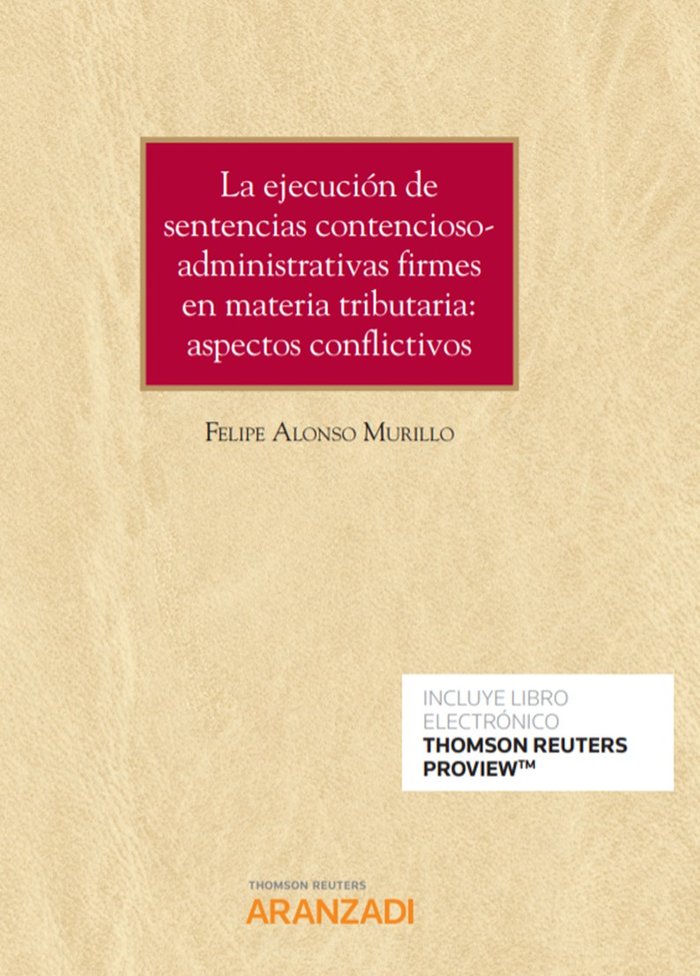 La ejecución de sentencias contencioso-administrativas firmes en materia tributaria: aspectos confli, de Alonso Murillo, Feli