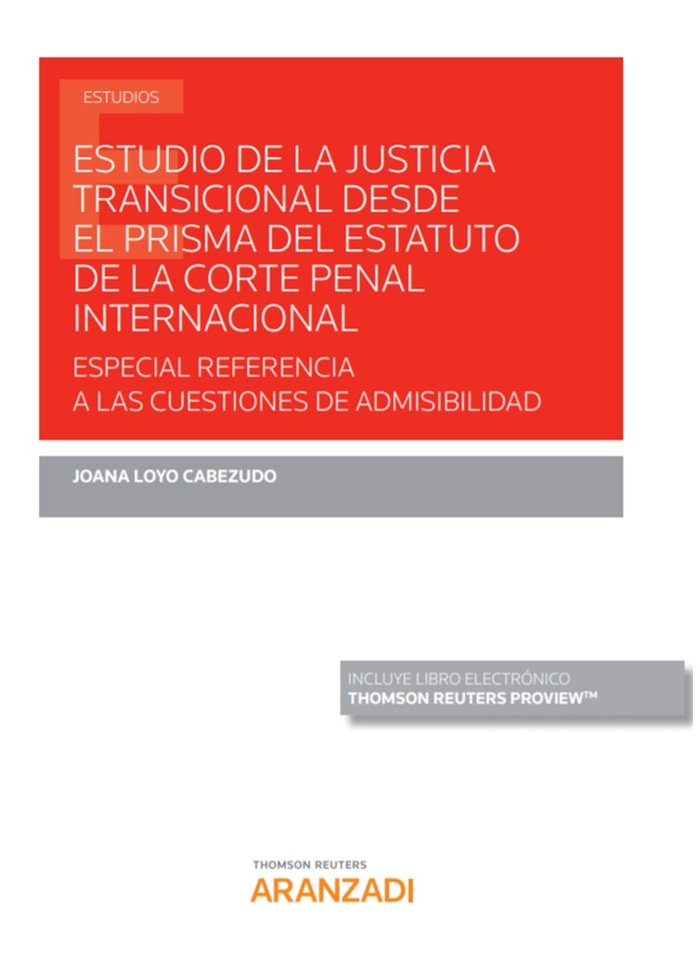 Estudio de la Justicia Transicional desde el prisma del Estatuto de la Corte Penal Internacional: Es, de Loyo Cabezudo, Joana