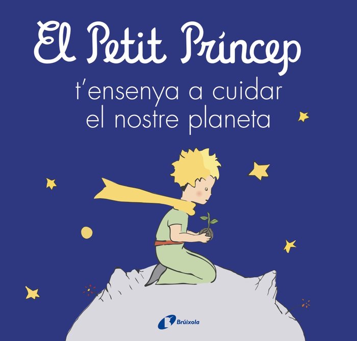 EL PETIT PRINCEP T'ENSENYA A CUIDAR EL NOSTRE PLANETA, de DE SAINT-EXUPERY, ANTOINE | portada del libro