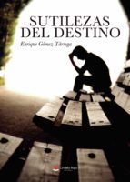 Sutilezas del destino, de ENRIQUE GOME TARREGA | portada del libro