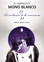 El Hermoso Mono Blanco. La evolución de la conciencia, de ENRIQUE OBRERO LOZANO | portada del libro
