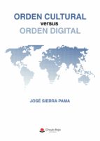 Orden Cultural versus Orden Digital, de JOSE SIERRA PAMA | portada del libro
