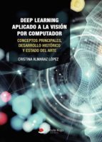 Deep Learning aplicado a la Visión por Computador. Conceptos principales, desarrollo histórico y estado del arte, de CRISTINA