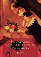 La palabra que teje la vida, de CLARA MEDEA | portada del libro