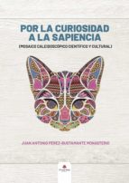 Por la curiosidad a la sapiencia (mosaico caleidoscópico científico y cultural), de JUAN ANTONIO PEREZ BUSTAMANTE | portada d