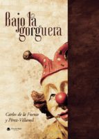Bajo la gorguera, de CARLOS DE LA FUENTE | portada del libro