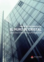 El muro de cristal, de OLIVER SANTOLAYA MARTA | portada del libro