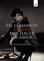 Me llamaron asesina por hacer un favor, de MARIA CASANOVAS CACHO | portada del libro