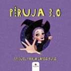 Piruja 3.0, de MIGUEL PABLO LOPEZRUIZ | portada del libro