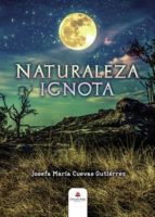 Naturaleza ignota, de JOSEFA MARIA CUEVAS GUTIERREZ | portada del libro