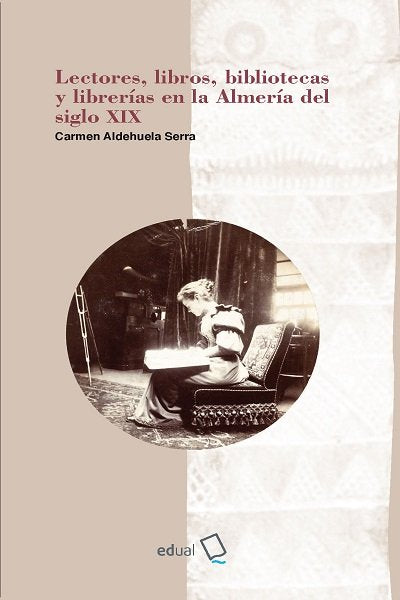 LECTORES LIBROS BIBLIOTECAS Y LIBRERIAS EN LA ALMERIA DEL, de CARMEN ALDEHUELA SERRA | portada del libro