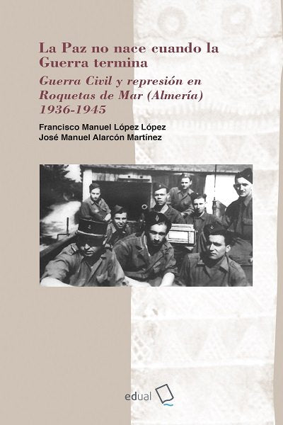 LA PAZ NO NACE CUANDO LA GUERRA TERMINA, de LOPEZ LOPEZ, FRANCISCO MANUEL | portada del libro