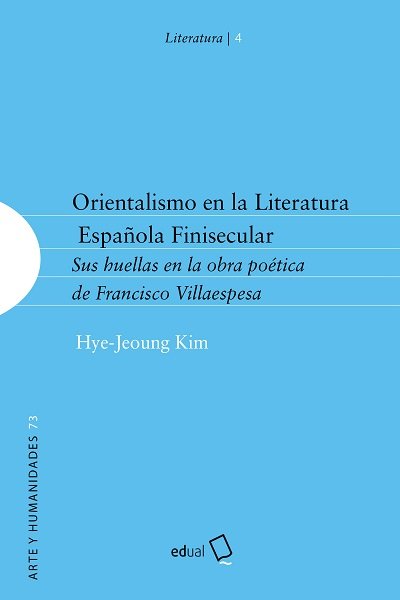 ORIENTALISMO EN LA LITERATURA ESPAÑOLA FINISECULAR, de JEOUNG KIM, HYE | portada del libro
