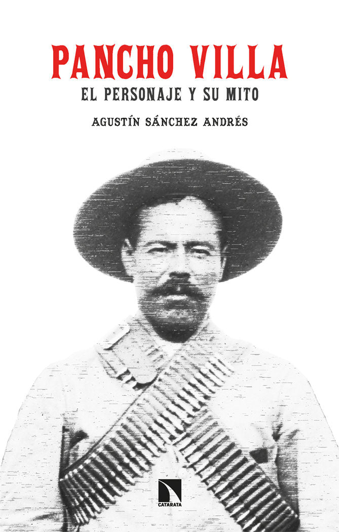 PANCHO VILLA. EL PERSONAJE Y SU MITO, de SANCHEZ ANDRES, AGUSTIN | portada del libro