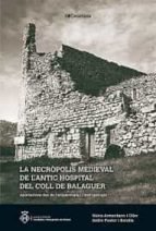 LA NECROPOLIS MEDIAVAL DE L'ANTIC HOSPITAL DEL COLL DE BALAGUER, de PASTOR I BATALLA, ISIDRE | portada del libro