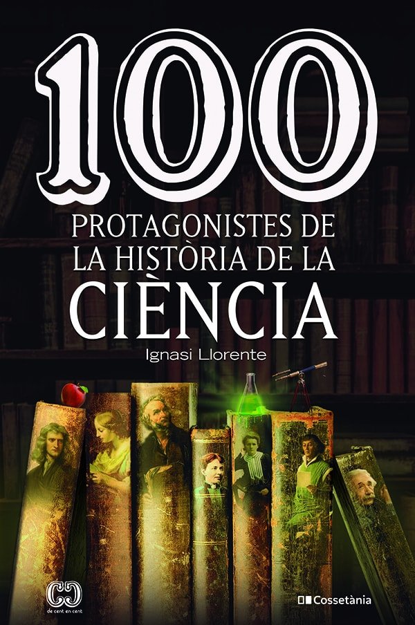 100 PROTAGONISTES DE LA HISTORIA DE LA CIENCIA, de LLORENTE BRIONES, IGNASI | portada del libro