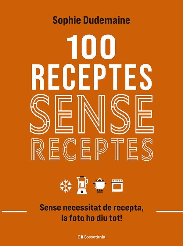 100 RECEPTES SENSE RECEPTES SENSE NECESSITAT DE RECEPTA LA, de SOPHIE DUDEMAINE | portada del libro