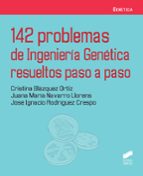 142 problemas de Ingeniería Genética resueltos paso a paso, de CRISTINA BLAZQUEZ ORTIZJUANA MARIA NAVARRO LLORENSJOSE IGNACIO