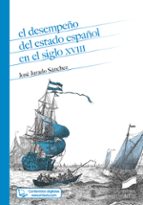 EL DESEMPEÑO DEL ESTADO ESPAÑOL EN EL SIGLO XVIII, de JOSE JURADO SANCHEZ | portada del libro