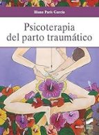 Psicoterapia del parto traumático, de ILIANA PARIS GARCIA | portada del libro