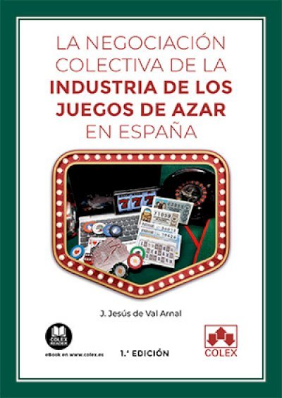 LA NEGOCIACION COLECTIVA DE INDUSTRIA DE JUEGOS DE AZAR ESP, de JOSE JESUS DE VAL ARNAL | portada del libro