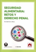 SEGURIDAD ALIMENTARIA: RETOS Y DERECHO PENAL, de ANA ISABEL GARCIA ALFARAZ | portada del libro
