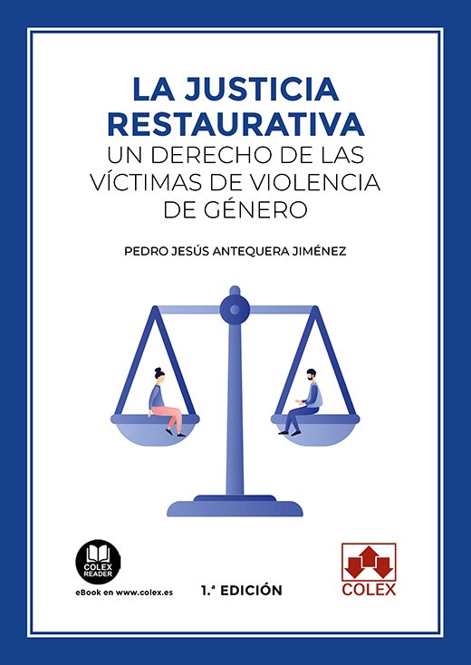 LA JUSTICIA RESTAURATIVA UN DERECHO DE VICTIMAS DE VIOLENCI, de PEDRO JESUS ANTEQUERA JIMENEZ | portada del libro