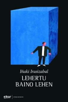 LEHERTU BAINO LEHEN, de IRASIZABAL, IÑAKI | portada del libro