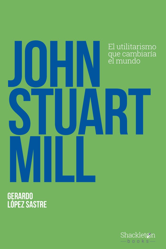 JOHN STUART MILL, de LOPEZ SASTRE, GERARDO | portada del libro