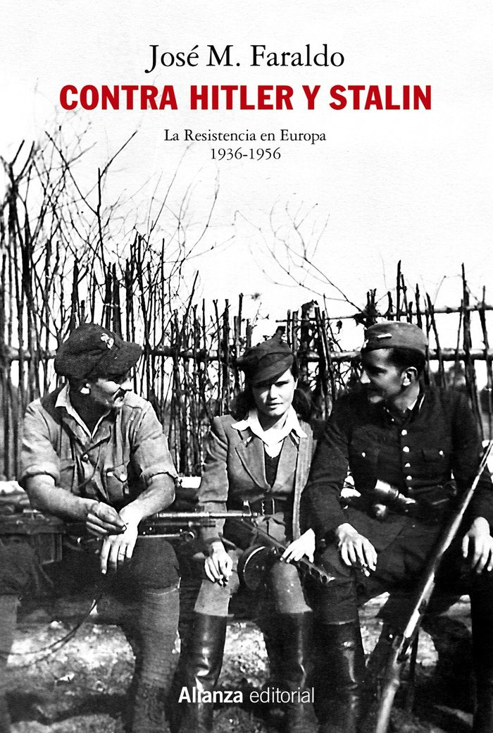 Contra Hitler y Stalin. La resistencia en Europa (1936-1956), de FARALDO JARILLO, JOSE MARIA | portada del libro