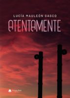 Atentamente, de LUCIA MAULEON GASCON | portada del libro