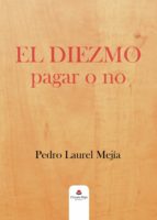 El diezmo: pagar o no, de PEDRO LAUREL MEJIA | portada del libro