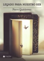 Legado para nuestro ser, de PACO GUTIERREZ | portada del libro