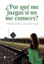¿Por qué me juzgas si no me conoces?, de VALENTINA PRISACARU | portada del libro