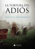 La tortura del adiós, de Soto Berardinelli | portada del libro