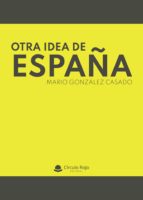 Otra idea de España, de MARIO GONZALEZ CASADO | portada del libro
