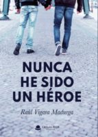 Nunca he sido un héroe, de Vigara Madurga | portada del libro