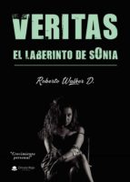 Veritas, el laberinto de Sonia, de ROBERTO WALKER D. | portada del libro