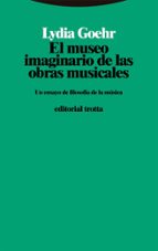 MUSEO IMAGINARIO DE LAS OBRAS MUSICALES,EL, de LYDIA GOEHR | portada del libro
