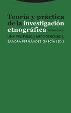 TEORIA Y PRACTICA DE LA INVESTIGACION ETNOGRAFICA, de SANDRA FERNANDEZ GARCIA | portada del libro