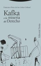 KAFKA O LA MISERIA DEL DERECHO, de Francisco Pérez de los Cobos Orihuel | portada del libro