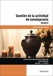 UF0474 GESTION DE LA ACTIVIDAD DE TANATOPRAXIA, de VIQUEIRA GARCIA,VANESSA | portada del libro