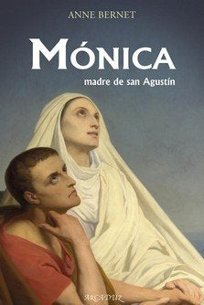 MONICA, MADRE DE SAN AGUSTIN, de BERNET, ANNE | portada del libro