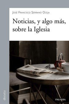 NOTICIAS, Y ALGO MAS, SOBRE LA IGLESIA, de SERRANO OCEJA, JOSE FRANCISCO | portada del libro