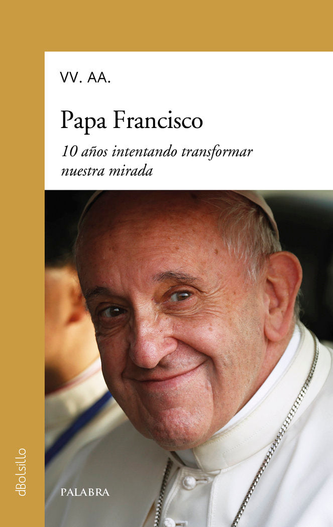 PAPA FRANCISCO. 10 AÑOS INTENTANDO TRANSFORMAR NUESTRA MIRADA, de VARIOS AUTORES | portada del libro