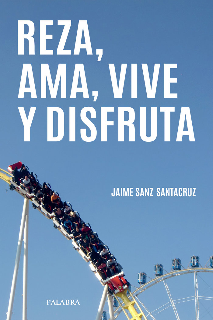 REZA, AMA, VIVE Y DISFRUTA, de SANZ SANTACRUZ, JAIME | portada del libro