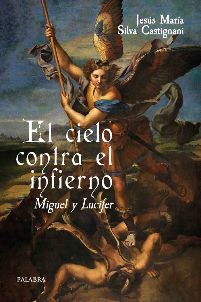El cielo contra el infierno. Miguel y Lucifer, de SILVA CASTIGNANI, JESUS MARIA | portada del libro