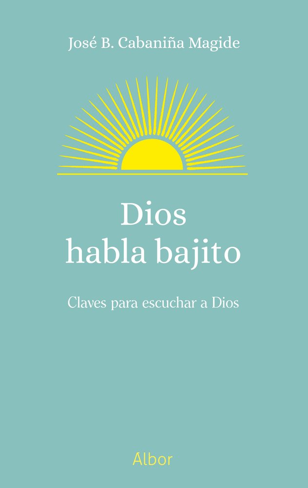 DIOS HABLA BAJITO, de CABANIÑA MAGIDE, JOSE BENITO | portada del libro