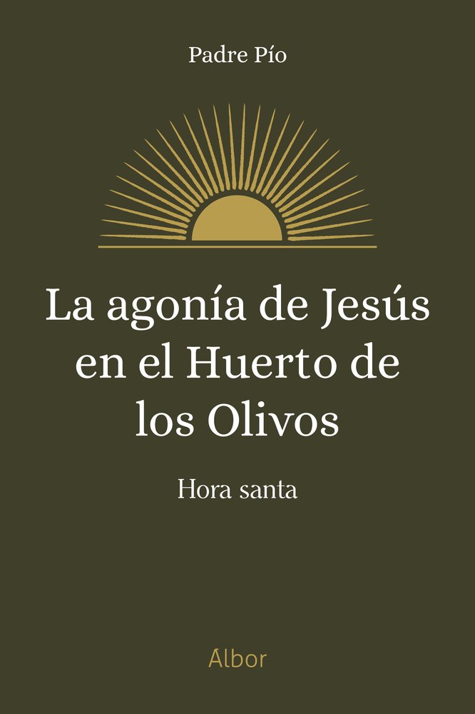 LA AGONIA DE JESUS EN EL HUERTO DE LOS OLIVOS, de PADRE PIO | portada del libro