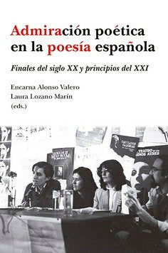 ADMIRACION POETICA EN LA POESIA ESPAÑOLA FINALES DEL SIGLO, de ALONSO VALERO,ENCARNA | portada del libro